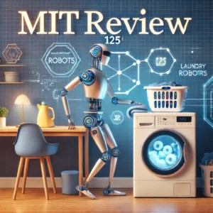 AIの未来を切り開く：MITレビューが家庭用ロボットの進化と洗濯の挑戦を特集、創刊125周年を祝う - innovaTopia - （イノベトピア）
