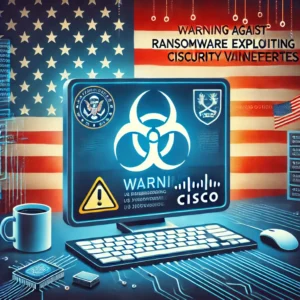 警告発令: 米国がCiscoセキュリティ脆弱性を悪用するランサムウェアに対抗