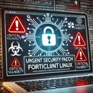 FortiClientLinuxに緊急パッチ：重大なセキュリティ脆弱性対応