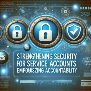 サービスアカウントのセキュリティ強化への道: 責任所在の明確化がカギ