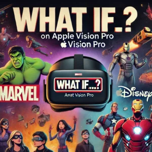 MarvelとDisney、Apple Vision Proで革新的体験「What If…?」を発表