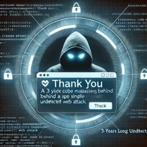 「ありがとう」の裏に潜む危険：3年間潜伏したウェブ攻撃を暴く