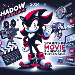 2024年、シャドウ・ザ・ヘッジホッグが主役！映画と新ゲームでファンを魅了