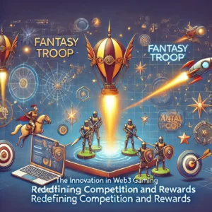 Web3ゲーミング革新：「Fantasy Troop」で競争と報酬を再定義