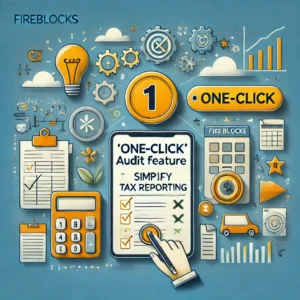 Fireblocksが「ワンクリック」監査機能を導入、税務報告が容易に