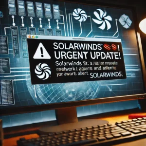 SolarWinds脆弱性、悪用される：緊急アップデートを！
