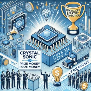 半導体スタートアップ戦場、Crystal Sonicがフリーモントで栄冠と賞金獲得！