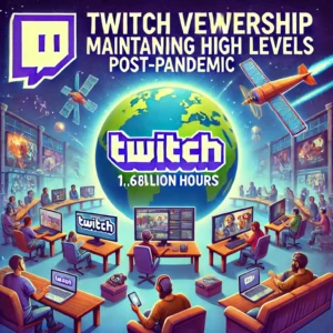 Twitch視聴時間、パンデミック後も高水準を維持：1.678億時間に達する