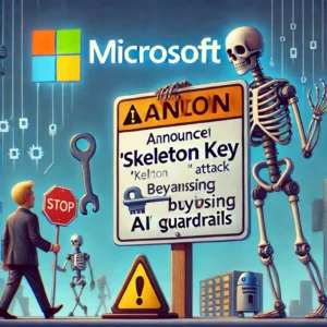 警告：マイクロソフトが「スケルトンキー」攻撃を発表、AIガードレールを回避